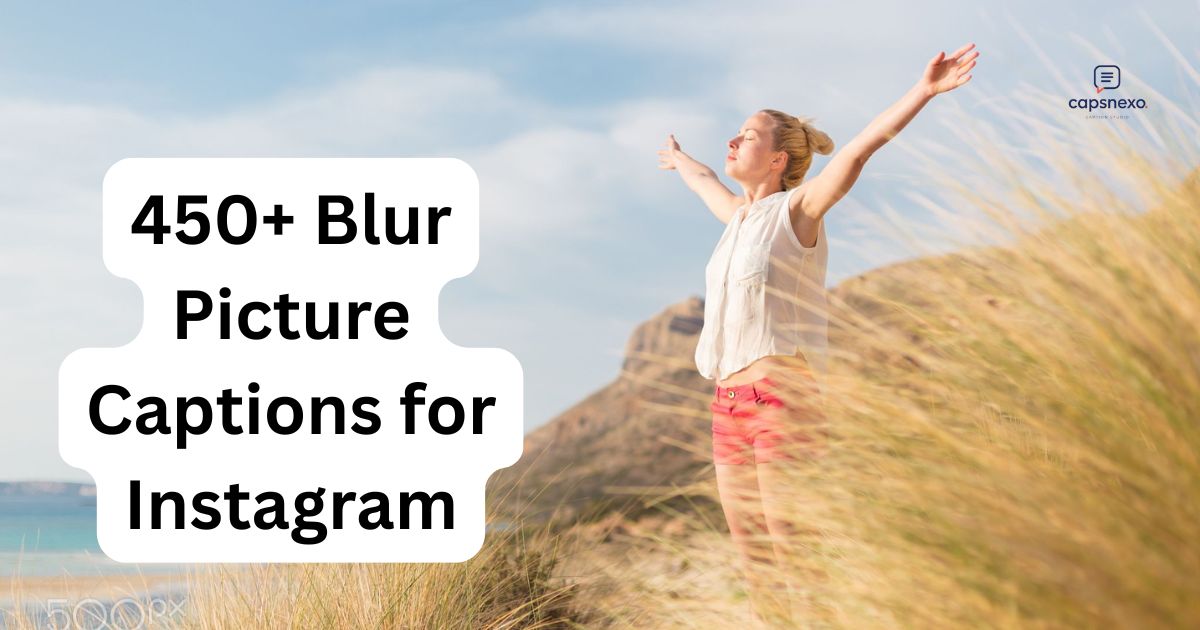 450+ Blur Picture Captions for Instagram